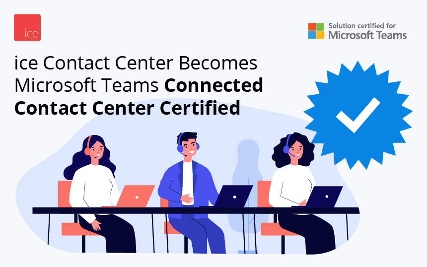 ice Contact Center becomes Microsoft Teams Connected Contact Center Certified